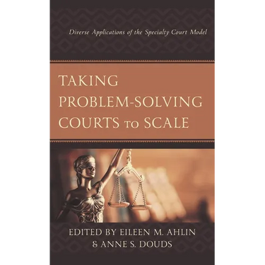 Taking Problem-Solving Courts to Scale: Diverse Applications of the Specialty Court Model