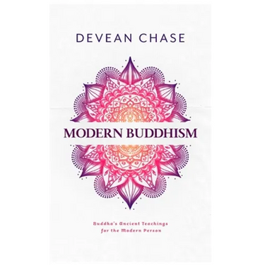 Modern Buddhism: Buddha's Ancient Teachings For The Modern Person