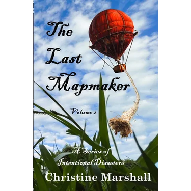 The Last Mapmaker: A Series of Intentional Disasters Volume 2