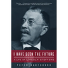 I Have Seen the Future: A Life of Lincoln Steffens