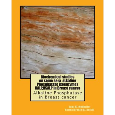 Biochemical studies on some sera aLkaline Phosphatase isoenzymes HALP, HSALP in Breast cancer: Alkaline Phosphatase in Breast cancer
