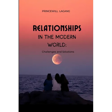 Relationships in the Modern World: Challenges and Solutions