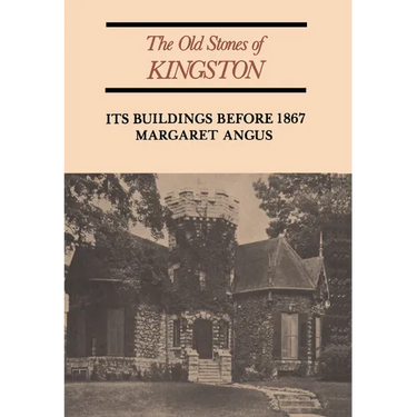 The Old Stones of Kingston: Its Buildings Before 1867