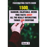 Fascinating Facts Book: 1500 Random, Enjoyable, Weird, True Facts About All The Really Interesting Things For Everyone Book 3