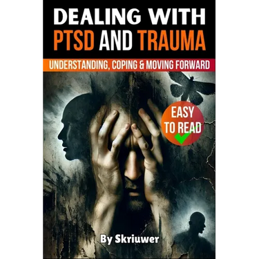 Dealing with PTSD and Trauma: Understanding, Coping, and Moving Forward