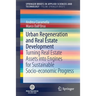 Urban Regeneration and Real Estate Development: Turning Real Estate Assets Into Engines for Sustainable Socio-Economic Progress