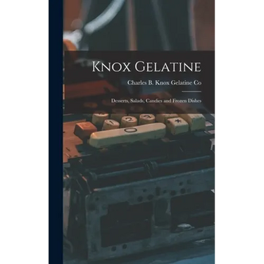 Knox Gelatine: Desserts, Salads, Candies and Frozen Dishes