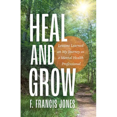 Heal and Grow: Lessons Learned on My Journey as a Mental Health Professional
