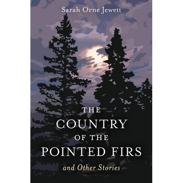The Country of the Pointed Firs: And Other Stories