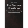 The Sausage Cookbook: Recipes for Making and Cooking with Homemade Sausage