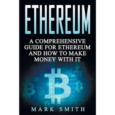 Ethereum: A Comprehensive Guide For Ethereum And How To Make Money With It