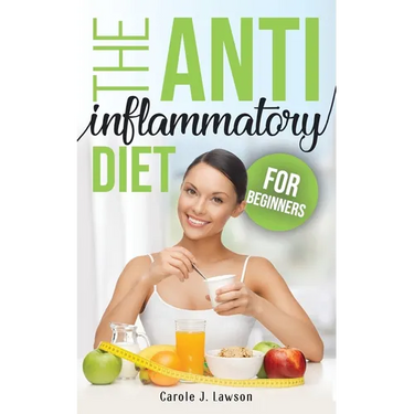The Anti-Inflammatory Diet for Beginners: The Step-By-Step Guide to Prevent Cancer and All Degenerative Diseases, Anti-Inflammatory Foods and Foods to