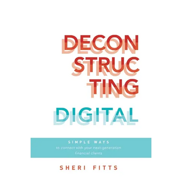 Deconstructing Digital: Simple Ways to Connect with Your Next-Generation Financial Clients