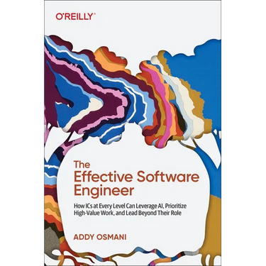 The Effective Software Engineer: How ICS at Every Level Can Leverage Ai, Prioritize High-Value Work, and Lead Beyond Their Role
