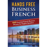 Hands Free Business French: 100 Essential French Business Phrases for English Speakers