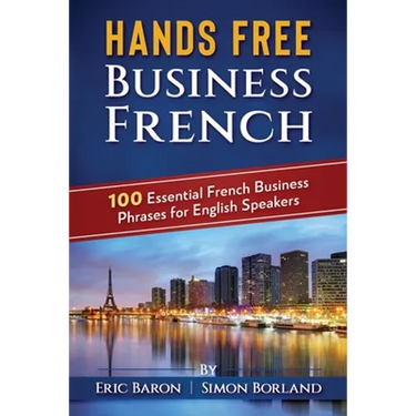 Hands Free Business French: 100 Essential French Business Phrases for English Speakers