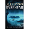 Alligators Overhead: The Adventures of Pete and Weasel Book 1