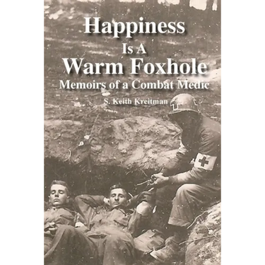 Happiness is a Warm Foxhole: Memoirs of a Combat Medic