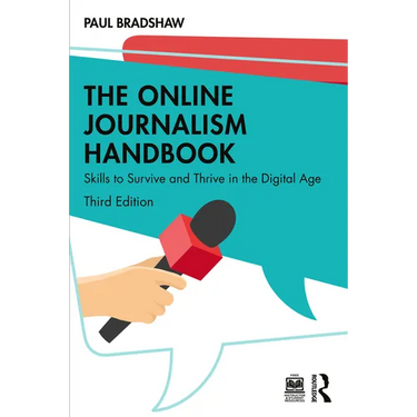 The Online Journalism Handbook: Skills to Survive and Thrive in the Digital Age