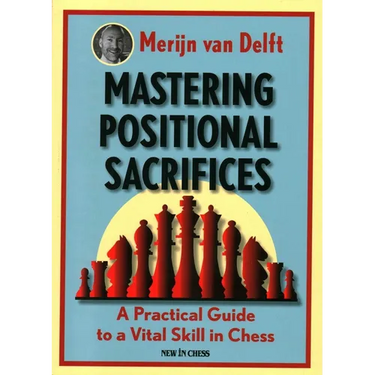 Mastering Positional Sacrifices: A Practical Guide to a Vital Skill in Chess