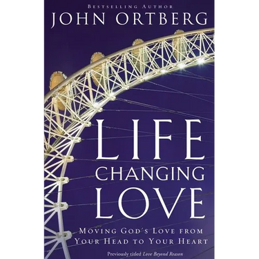 The Life-Changing Love: Moving God's Love from Your Head to Your Heart