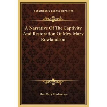 A Narrative Of The Captivity And Restoration Of Mrs. Mary Rowlandson