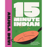 15-Minute Indian: One-Pan Recipes Using Minimal Steps and Ingredients