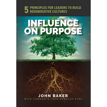 Influence On Purpose: 5 Principles for Leaders to Build Regenerative Cultures