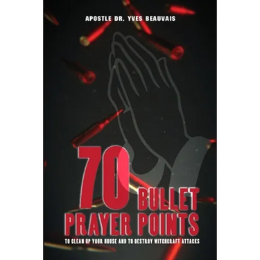 70 Bullet Prayer Points to Destroy Witchcraft Attacts: To Clean Up Your House and To Destroy Witchcraft Attacks