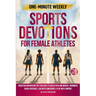 One-Minute Weekly Sports Devotions for Female Athletes: Christian Inspiration for Teen Girls to Build Faith and Mental Toughness, Crush Pressure, Lead
