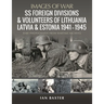 SS Foreign Divisions & Volunteers of Lithuania, Latvia and Estonia, 1941-1945