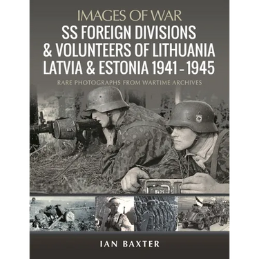 SS Foreign Divisions & Volunteers of Lithuania, Latvia and Estonia, 1941-1945
