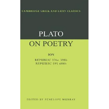 Plato on Poetry: Ion; Republic 376e 398b9; Republic 595 608b10