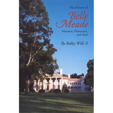 The History of Belle Meade: Mansion, Plantation, and Stud