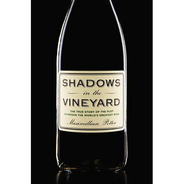 Shadows in the Vineyard: The True Story of the Plot to Poison the World's Greatest Wine