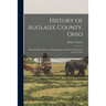 History of Auglaize County, Ohio: With the Indian History of Wapakoneta, and the First Settlement of the County