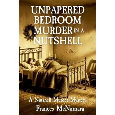 Unpapered Bedroom Murder in a Nutshell: Nutshell Murder Mystery Series