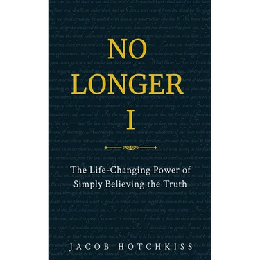 No Longer I: The Life-Changing Power of Simply Believing the Truth