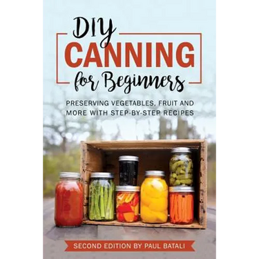 DIY: Canning for Beginners: Preserving vegetables, fruit and more with step-by-step recipes