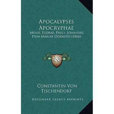 Apocalypses Apocryphae: Mosis, Esdrae, Pauli, Johannis, Item Mariae Dormito (1866)