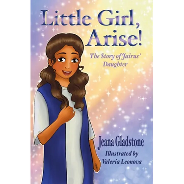 Little Girl, Arise!: The Story of Jairus' Daughter