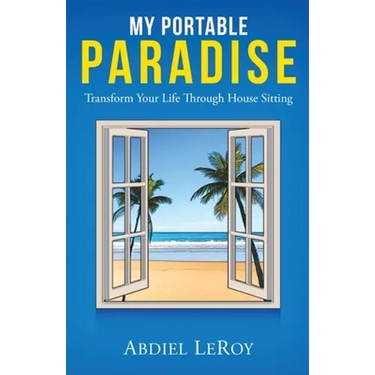 My Portable Paradise: Transform Your Life Through House Sitting