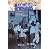 Making Good Neighbors: Civil Rights, Liberalism, and Integration in Postwar Philadelphia