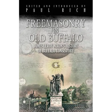 Freemasonry in Old Buffalo: Leroy Nixon's History of Buffalo Consistory