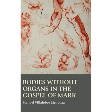 Bodies without Organs in the Gospel of Mark