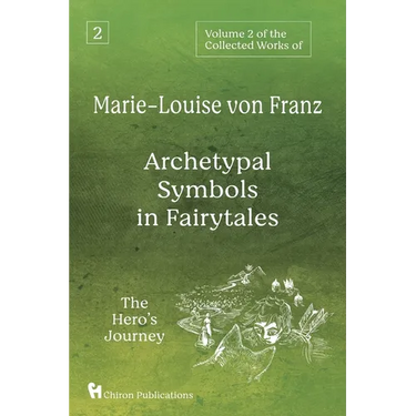 Volume 2 of the Collected Works of Marie-Louise von Franz: Archetypal Symbols in Fairytales: The Hero's Journey