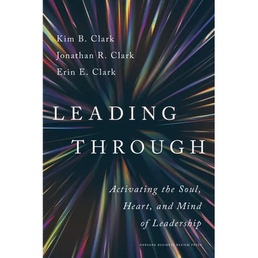 Leading Through: Activating the Soul, Heart, and Mind of Leadership