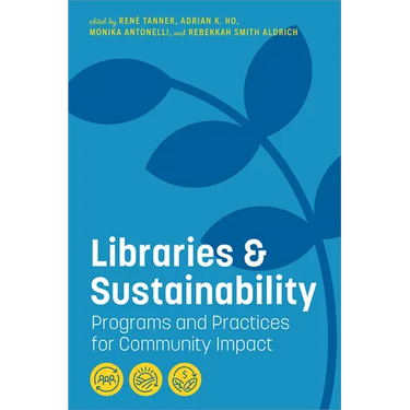 Libraries and Sustainability: Programs and Practices for Community Impact