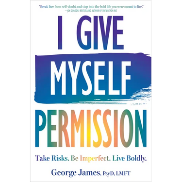 I Give Myself Permission: Take Risks. Be Imperfect. Live Boldly.