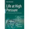 Life at High Pressure: In the Deep Sea and Other Environments